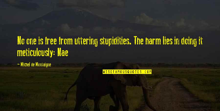 Uttering Quotes By Michel De Montaigne: No one is free from uttering stupidities. The