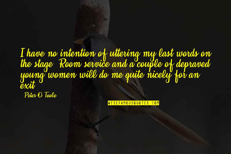 Uttering Quotes By Peter O'Toole: I have no intention of uttering my last Uttering Quotes By Peter O'Toole: I have no intention of uttering my last