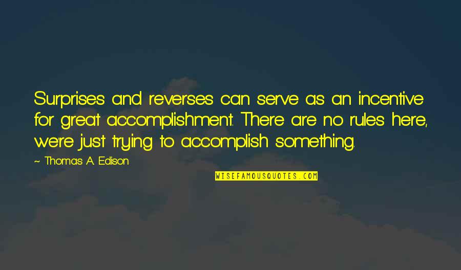 Uttering Words Quotes By Thomas A. Edison: Surprises and reverses can serve as an incentive