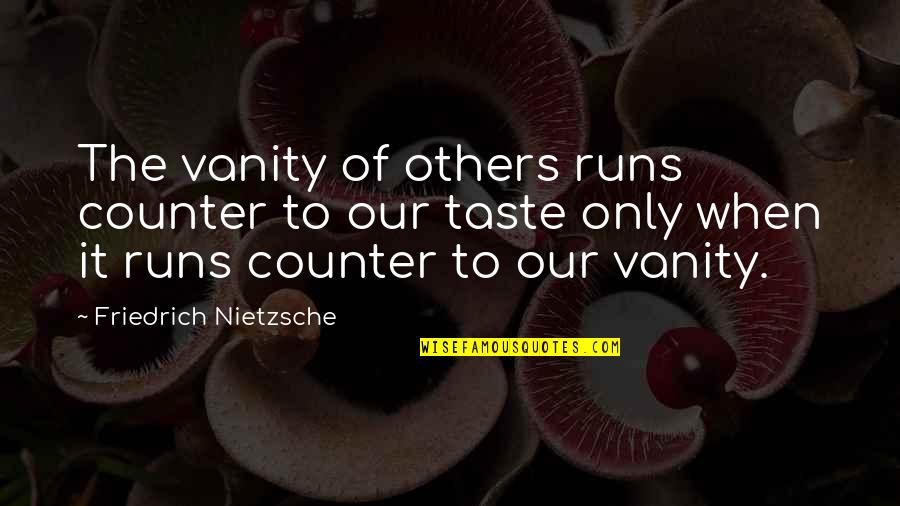 Utterly Heartbroken Quotes By Friedrich Nietzsche: The vanity of others runs counter to our