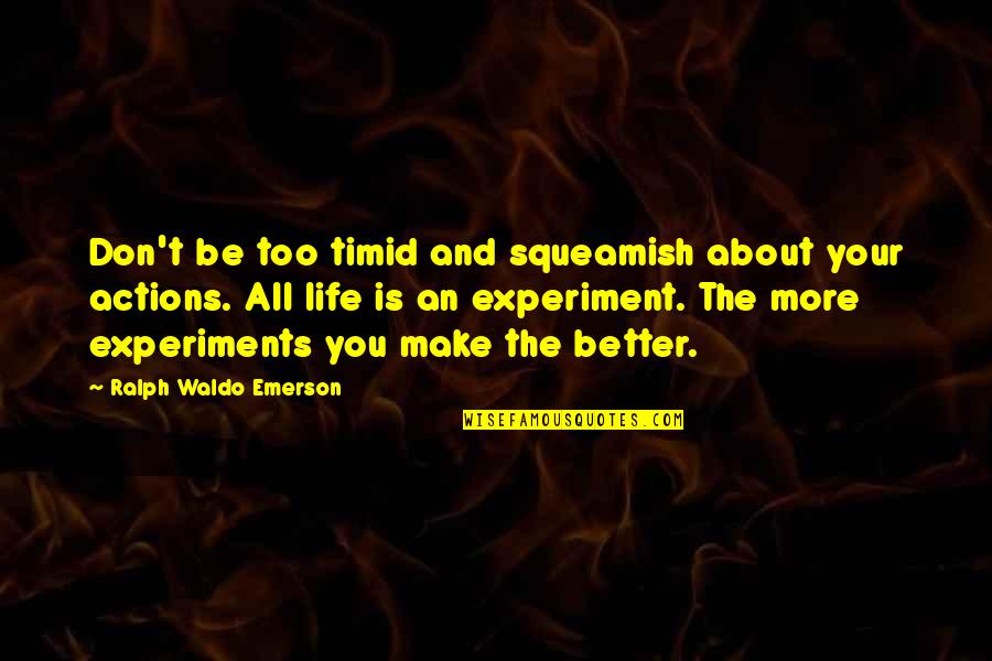 Utterly Supplant Quotes By Ralph Waldo Emerson: Don't be too timid and squeamish about your