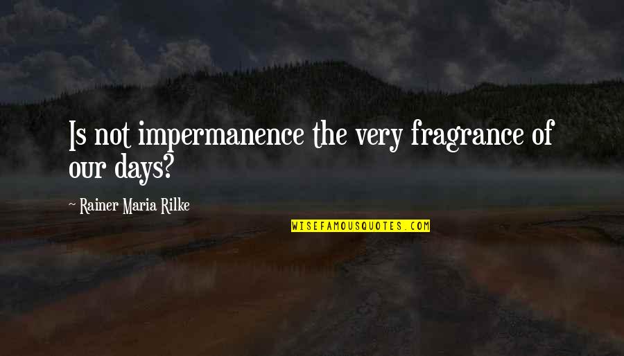 Uttermost Lighting Quotes By Rainer Maria Rilke: Is not impermanence the very fragrance of our