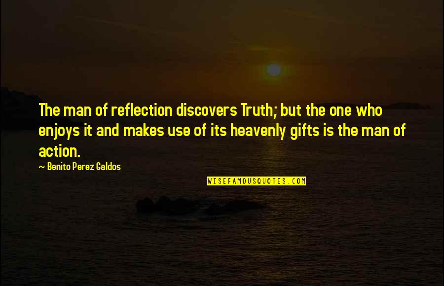 Uttley Wholesale Quotes By Benito Perez Galdos: The man of reflection discovers Truth; but the