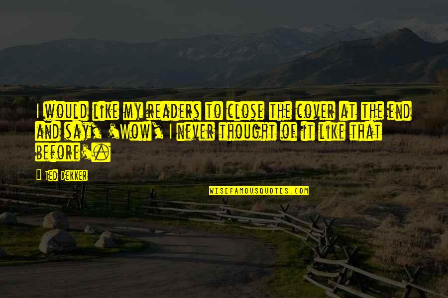 Uttrykke Quotes By Ted Dekker: I would like my readers to close the