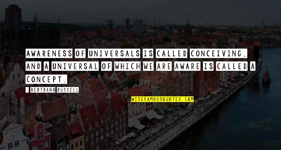 Uttrykkelig Quotes By Bertrand Russell: Awareness of universals is called conceiving, and a
