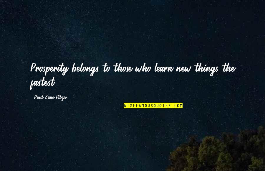 Utukulu Shalita Quotes By Paul Zane Pilzer: Prosperity belongs to those who learn new things Utukulu Shalita Quotes By Paul Zane Pilzer: Prosperity belongs to those who learn new things