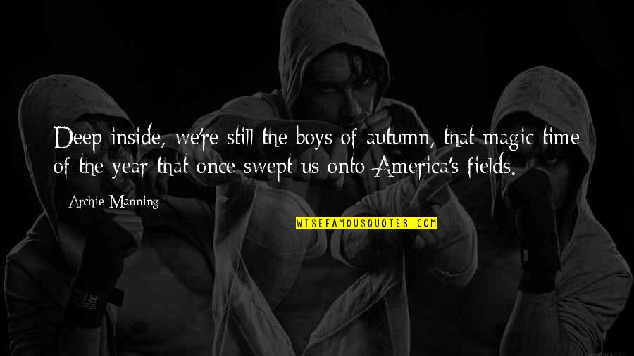Utun Quotes By Archie Manning: Deep inside, we're still the boys of autumn,