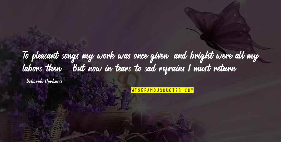 Utworzenie Quotes By Deborah Harkness: To pleasant songs my work was once given, Utworzenie Quotes By Deborah Harkness: To pleasant songs my work was once given,