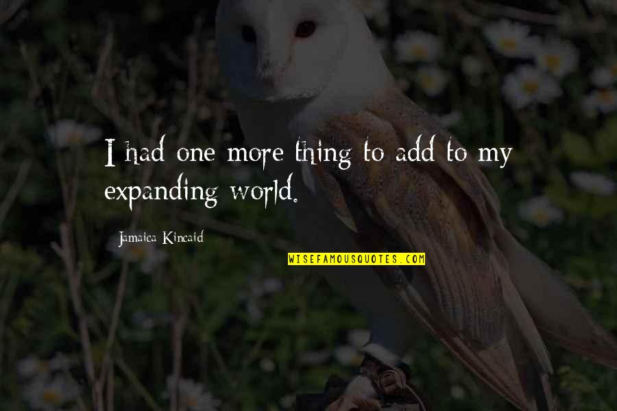 Utzinger Towing Quotes By Jamaica Kincaid: I had one more thing to add to Utzinger Towing Quotes By Jamaica Kincaid: I had one more thing to add to
