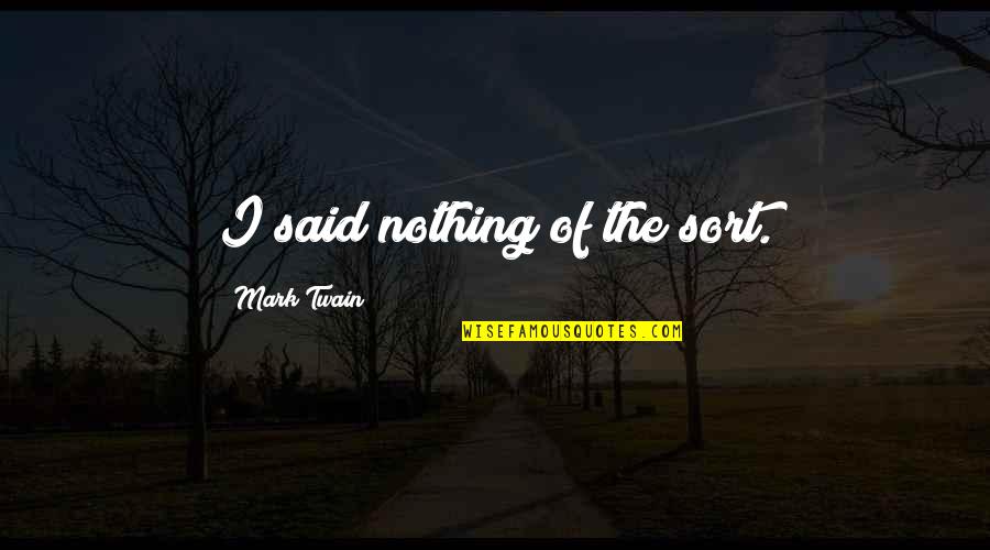 Utzinger Towing Quotes By Mark Twain: I said nothing of the sort. Utzinger Towing Quotes By Mark Twain: I said nothing of the sort.
