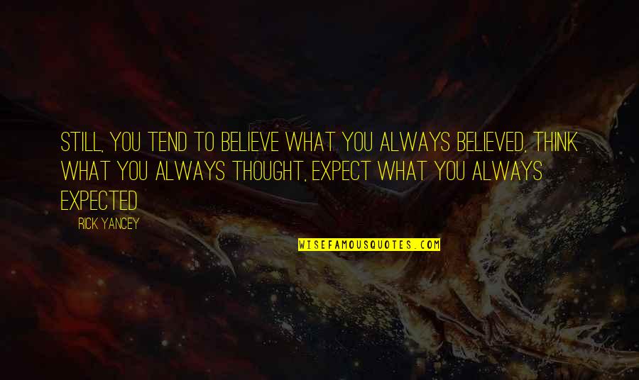 Utzinger Towing Quotes By Rick Yancey: Still, you tend to believe what you always Utzinger Towing Quotes By Rick Yancey: Still, you tend to believe what you always
