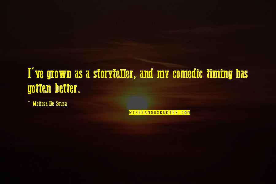 Utzinger Well Drilling Quotes By Melissa De Sousa: I've grown as a storyteller, and my comedic Utzinger Well Drilling Quotes By Melissa De Sousa: I've grown as a storyteller, and my comedic