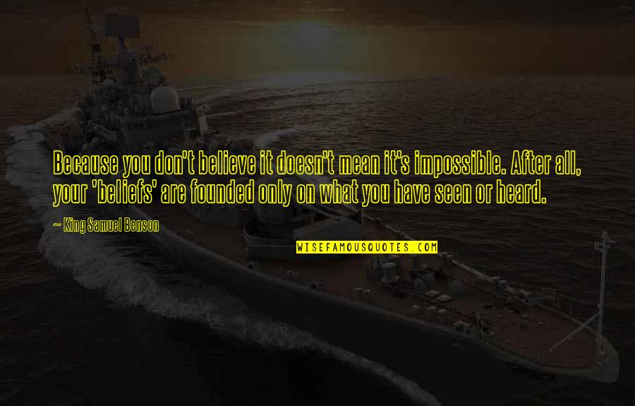 Uuanaheim Quotes By King Samuel Benson: Because you don't believe it doesn't mean it's Uuanaheim Quotes By King Samuel Benson: Because you don't believe it doesn't mean it's