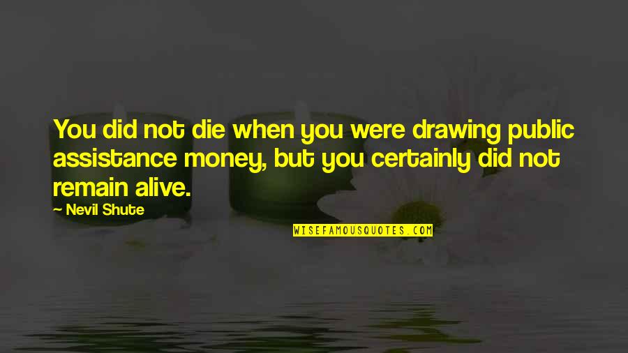 Uudet Liikennemerkit Quotes By Nevil Shute: You did not die when you were drawing