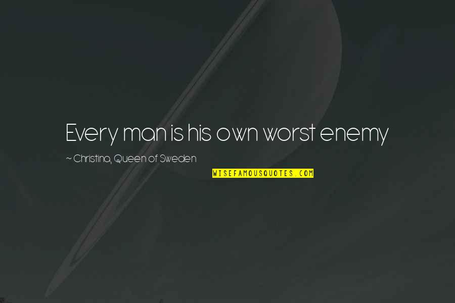 Uuds Quotes By Christina, Queen Of Sweden: Every man is his own worst enemy Uuds Quotes By Christina, Queen Of Sweden: Every man is his own worst enemy