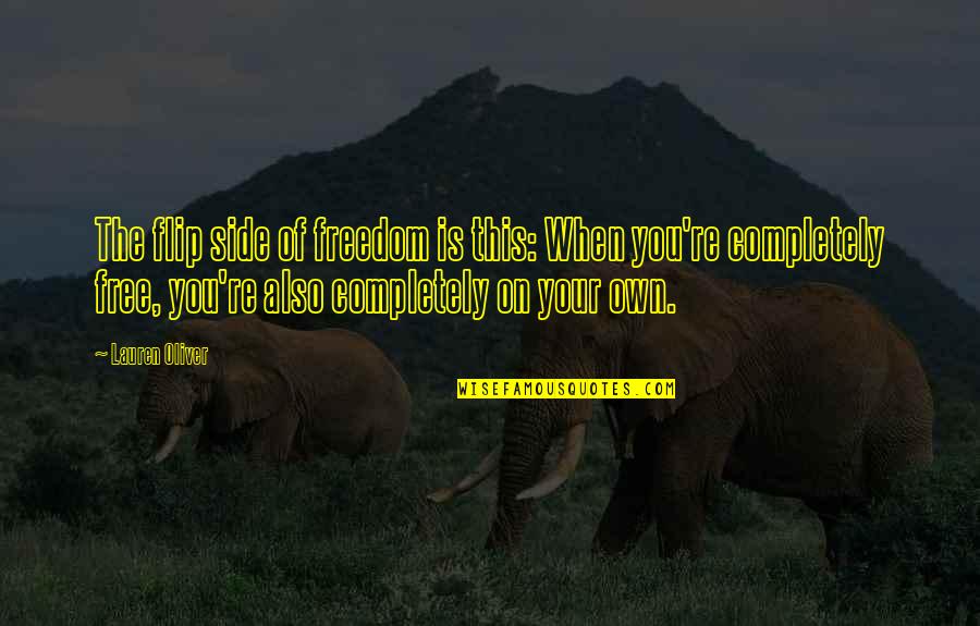 Uuno Klami Quotes By Lauren Oliver: The flip side of freedom is this: When Uuno Klami Quotes By Lauren Oliver: The flip side of freedom is this: When