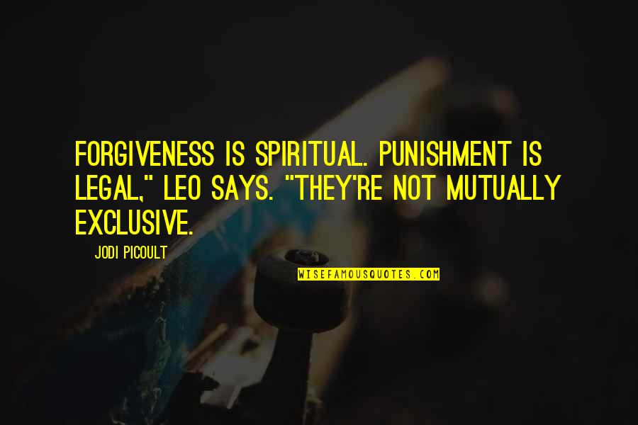 Uunona Quotes By Jodi Picoult: Forgiveness is spiritual. Punishment is legal," Leo says. Uunona Quotes By Jodi Picoult: Forgiveness is spiritual. Punishment is legal," Leo says.