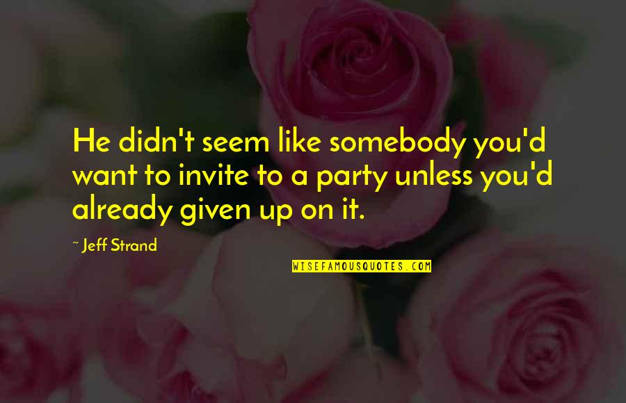 Uurregeling Quotes By Jeff Strand: He didn't seem like somebody you'd want to Uurregeling Quotes By Jeff Strand: He didn't seem like somebody you'd want to