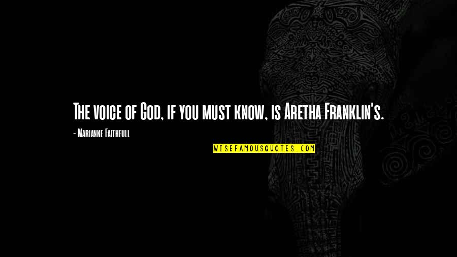 Uurregeling Quotes By Marianne Faithfull: The voice of God, if you must know, Uurregeling Quotes By Marianne Faithfull: The voice of God, if you must know,