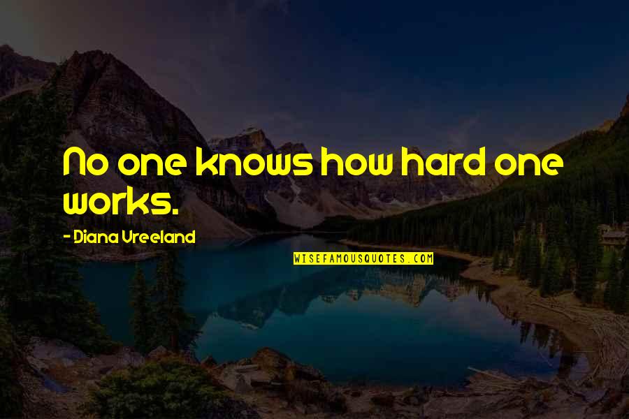 Uurtma Quotes By Diana Vreeland: No one knows how hard one works.