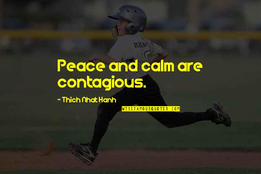 Uutela Quotes By Thich Nhat Hanh: Peace and calm are contagious.