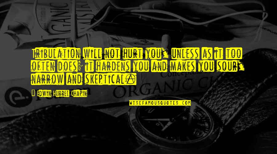 Uuuuugh Quotes By Edwin Hubbel Chapin: Tribulation will not hurt you, unless as it