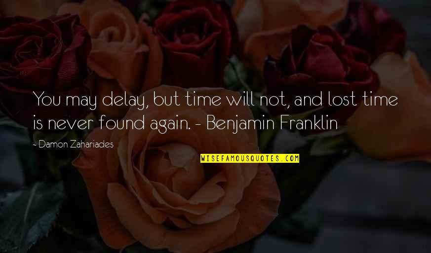 Uvala Body Quotes By Damon Zahariades: You may delay, but time will not, and Uvala Body Quotes By Damon Zahariades: You may delay, but time will not, and