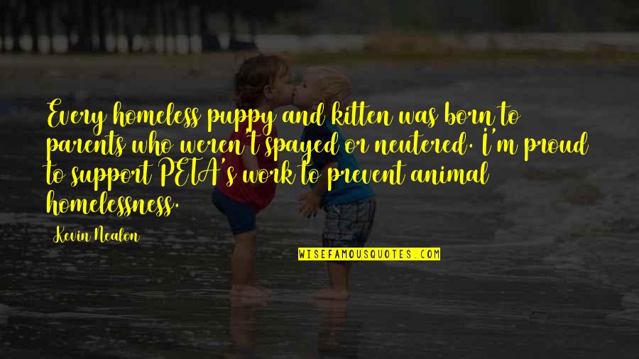 Uvan Quotes By Kevin Nealon: Every homeless puppy and kitten was born to
