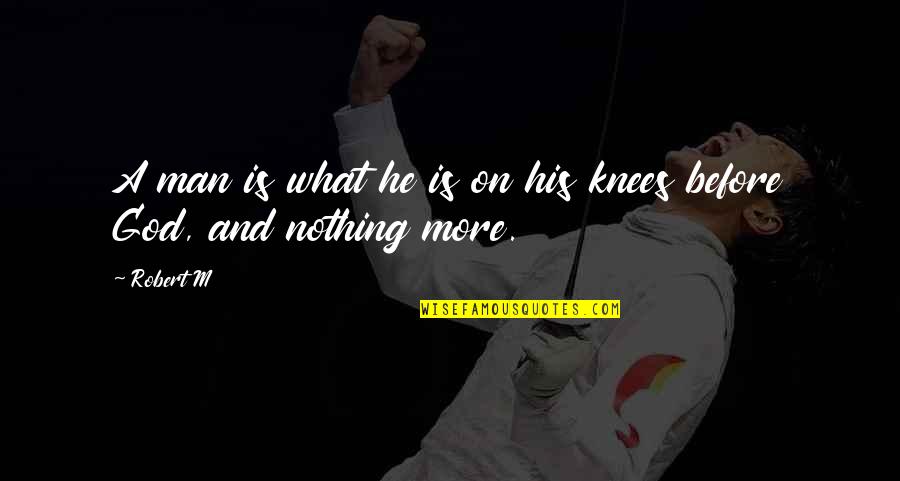 Uvan Quotes By Robert M: A man is what he is on his