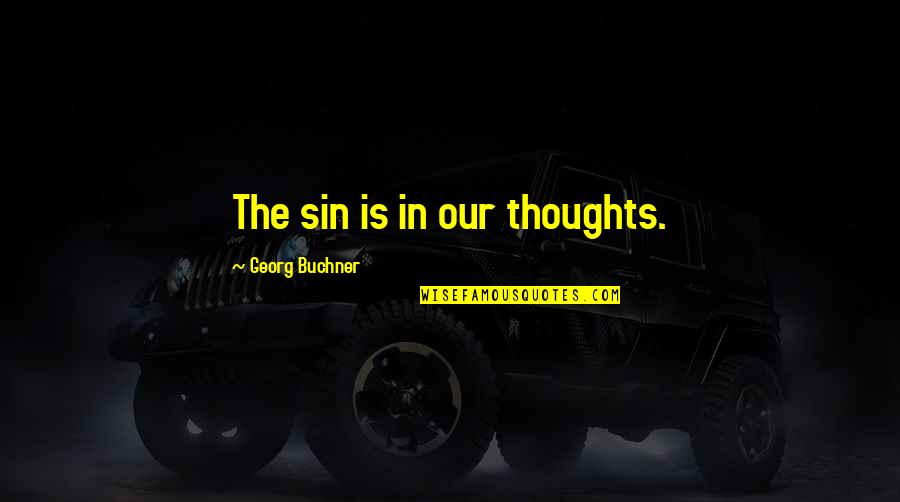 Uvaoj Quotes By Georg Buchner: The sin is in our thoughts.