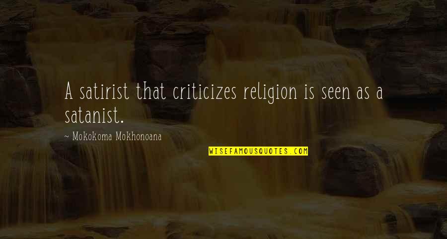 Uvarara Quotes By Mokokoma Mokhonoana: A satirist that criticizes religion is seen as Uvarara Quotes By Mokokoma Mokhonoana: A satirist that criticizes religion is seen as