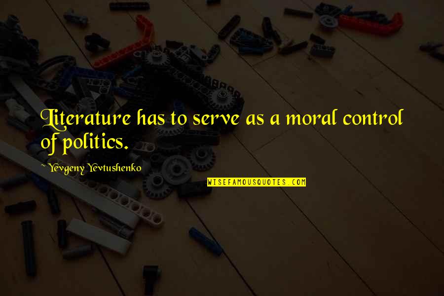 Uvf Sd Quotes By Yevgeny Yevtushenko: Literature has to serve as a moral control Uvf Sd Quotes By Yevgeny Yevtushenko: Literature has to serve as a moral control
