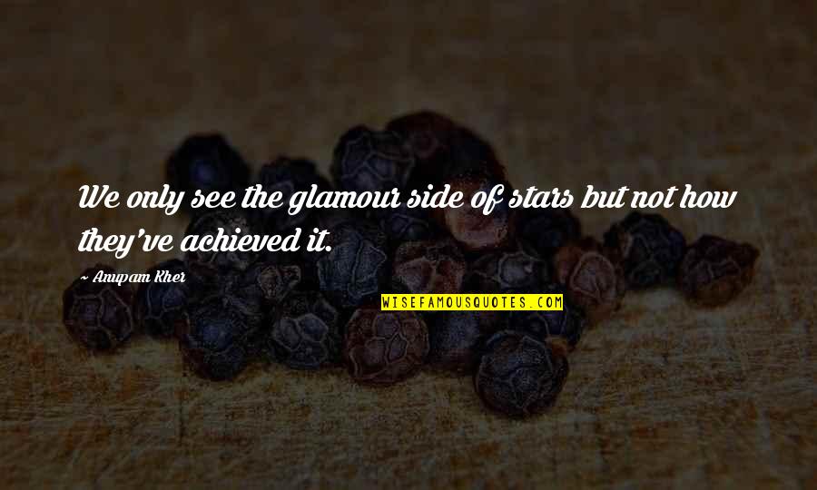 Uvijek Vjerni Quotes By Anupam Kher: We only see the glamour side of stars