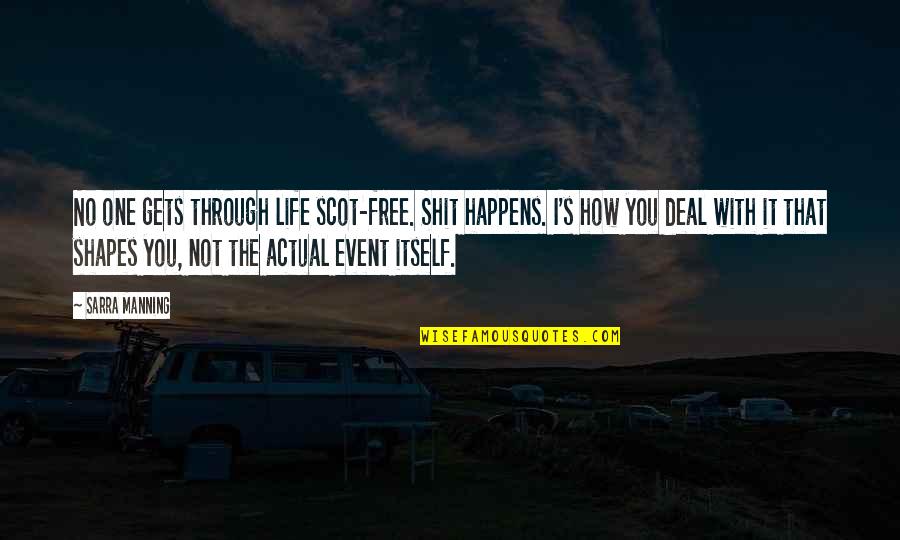 Uvn Font Quotes By Sarra Manning: No one gets through life scot-free. Shit happens. Uvn Font Quotes By Sarra Manning: No one gets through life scot-free. Shit happens.