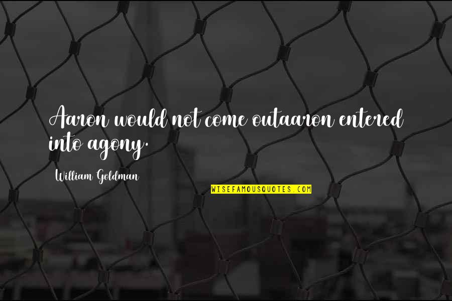 Uvn Font Quotes By William Goldman: Aaron would not come outaaron entered into agony. Uvn Font Quotes By William Goldman: Aaron would not come outaaron entered into agony.