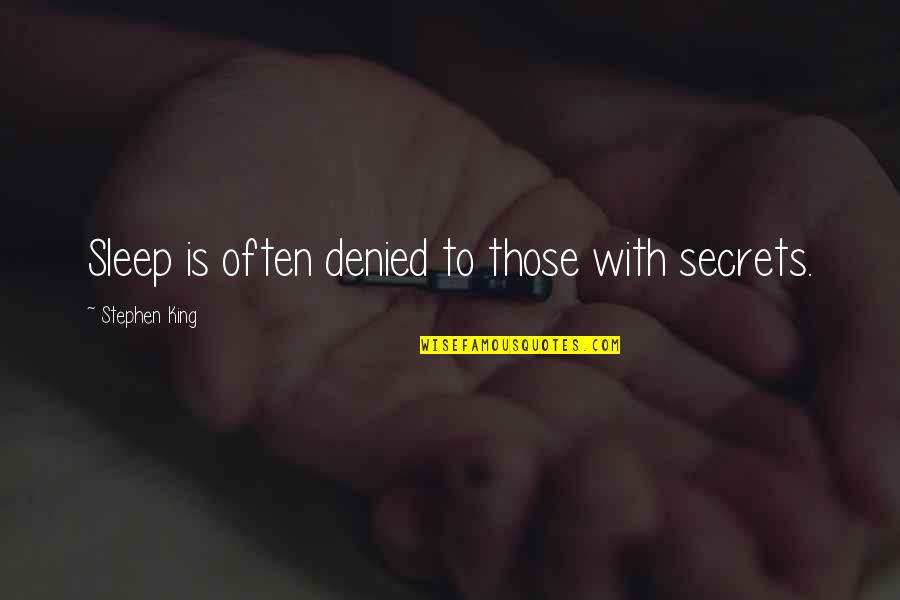 Uvoris Quotes By Stephen King: Sleep is often denied to those with secrets. Uvoris Quotes By Stephen King: Sleep is often denied to those with secrets.