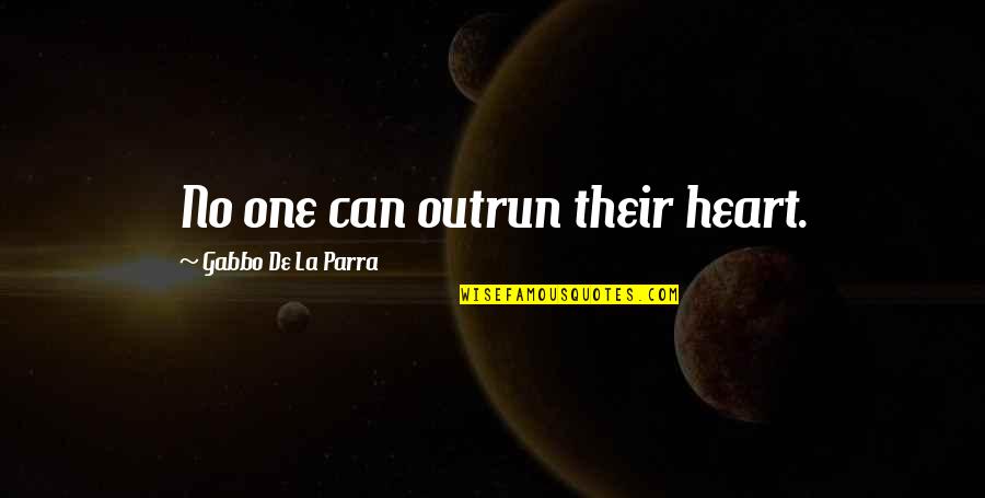 Uvreda Kao Quotes By Gabbo De La Parra: No one can outrun their heart. Uvreda Kao Quotes By Gabbo De La Parra: No one can outrun their heart.