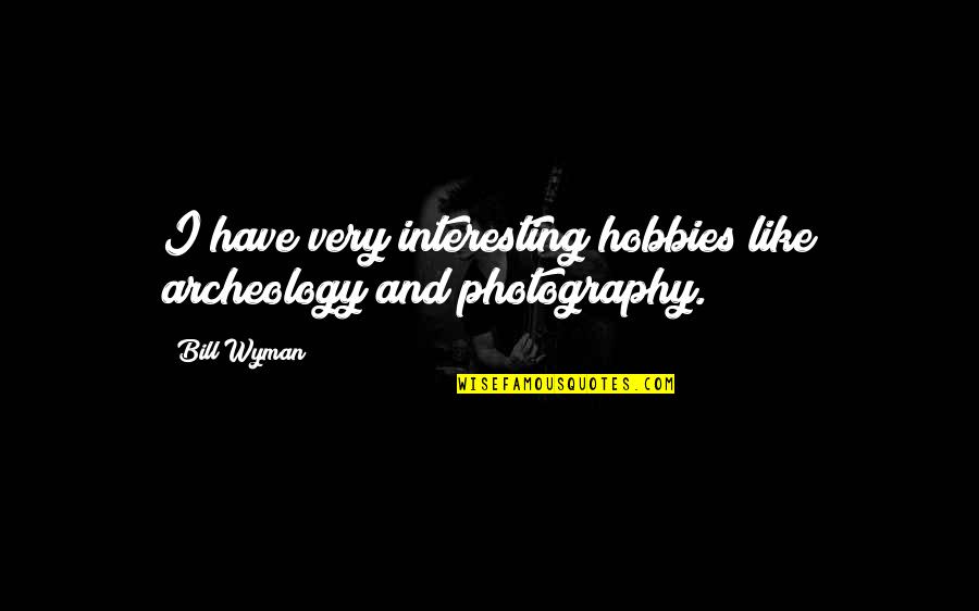 Uvreda Quotes By Bill Wyman: I have very interesting hobbies like archeology and