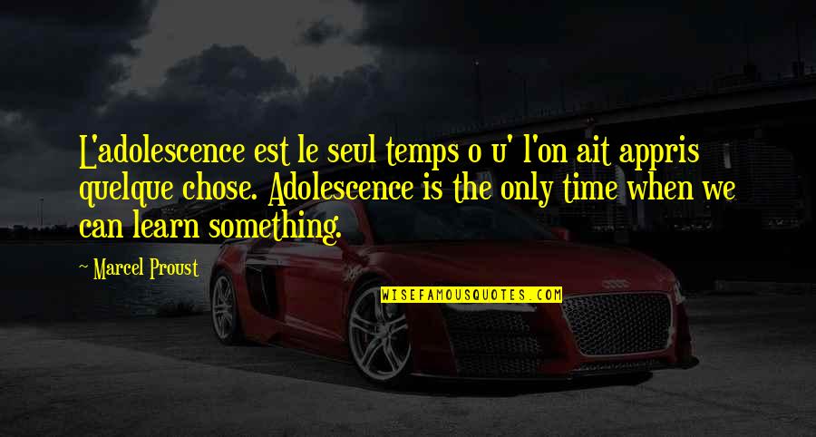 Uvreda Quotes By Marcel Proust: L'adolescence est le seul temps o u' l'on Uvreda Quotes By Marcel Proust: L'adolescence est le seul temps o u' l'on