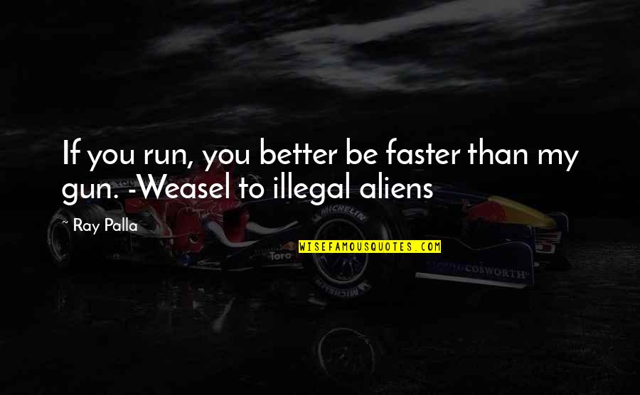 Uvula Quotes By Ray Palla: If you run, you better be faster than