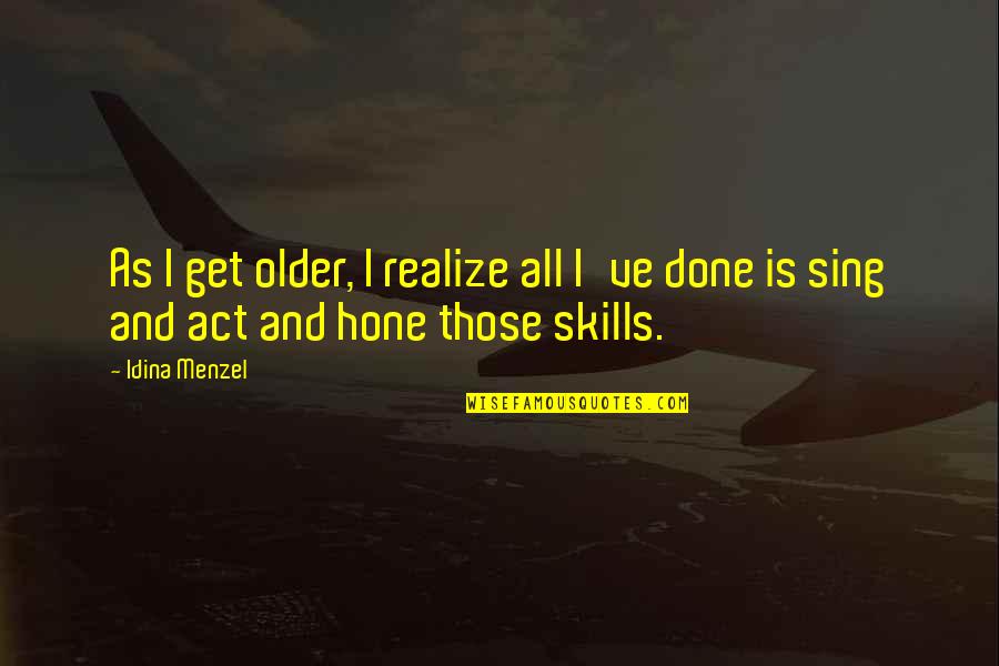 Uvulitis Cure Quotes By Idina Menzel: As I get older, I realize all I've