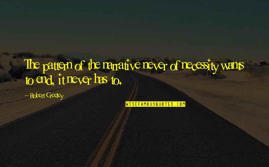 Uvulitis Quotes By Robert Creeley: The pattern of the narrative never of necessity