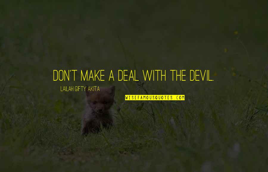 Uvuma Omhlope Quotes By Lailah Gifty Akita: Don't make a deal with the devil. Uvuma Omhlope Quotes By Lailah Gifty Akita: Don't make a deal with the devil.