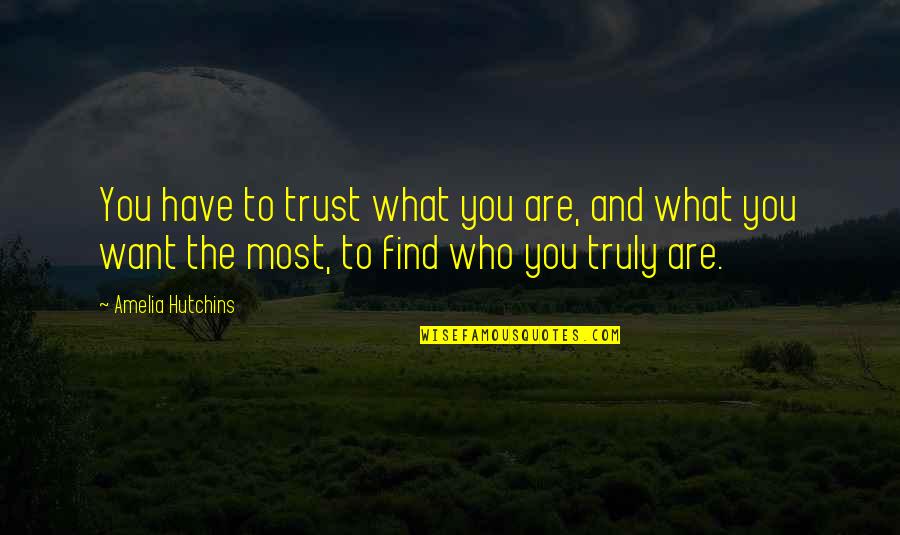 Uvumile Quotes By Amelia Hutchins: You have to trust what you are, and
