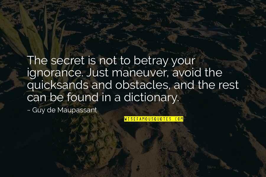Uvumilivu Quotes By Guy De Maupassant: The secret is not to betray your ignorance.