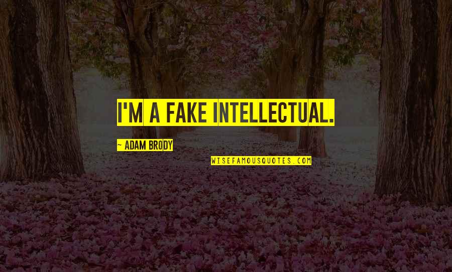 Uvyso Quotes By Adam Brody: I'm a fake intellectual.