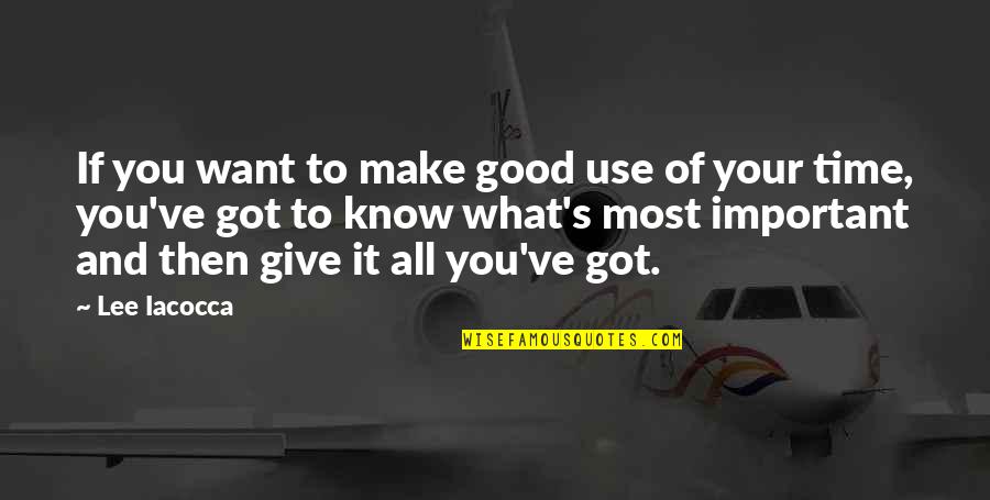 Uvz Zone Quotes By Lee Iacocca: If you want to make good use of Uvz Zone Quotes By Lee Iacocca: If you want to make good use of