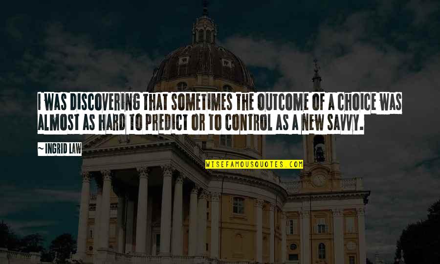 Uvzi Quotes By Ingrid Law: I was discovering that sometimes the outcome of Uvzi Quotes By Ingrid Law: I was discovering that sometimes the outcome of