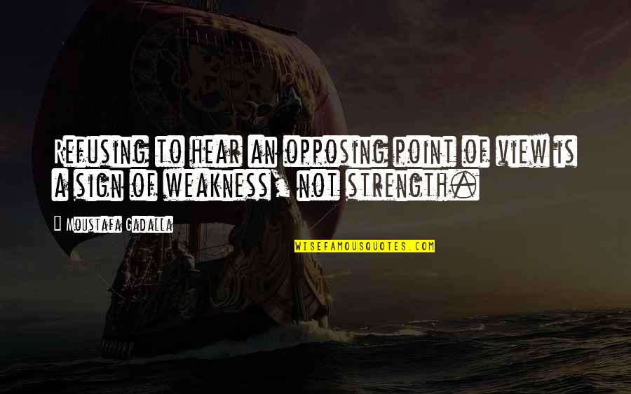 Uwa Blackboard Quotes By Moustafa Gadalla: Refusing to hear an opposing point of view