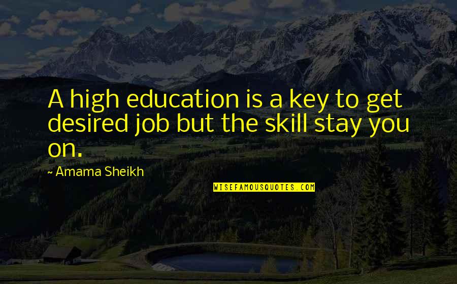 Uwa Quotes By Amama Sheikh: A high education is a key to get